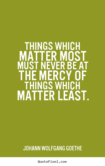How to make picture quote about inspirational - Things which matter most must never be at the mercy of things which matter..