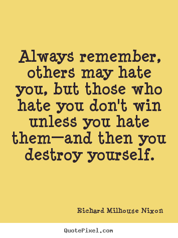 Make custom photo sayings about inspirational - Always remember, others may hate you, but those who..