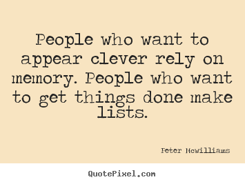 Inspirational quotes - People who want to appear clever rely on memory...