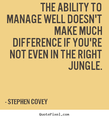 Quotes about inspirational - The ability to manage well doesn't make much difference if..