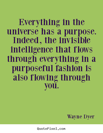 Quotes about inspirational - Everything in the universe has a purpose. indeed, the..