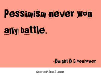 Quotes about inspirational - Pessimism never won any battle.