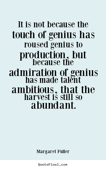 Quotes about inspirational - It is not because the touch of genius has roused genius..