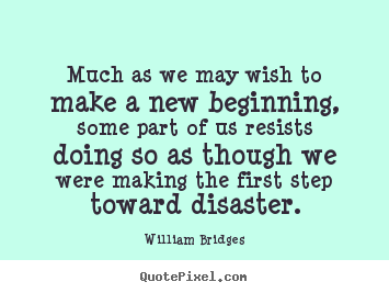 Quotes about inspirational - Much as we may wish to make a new beginning, some part of us..