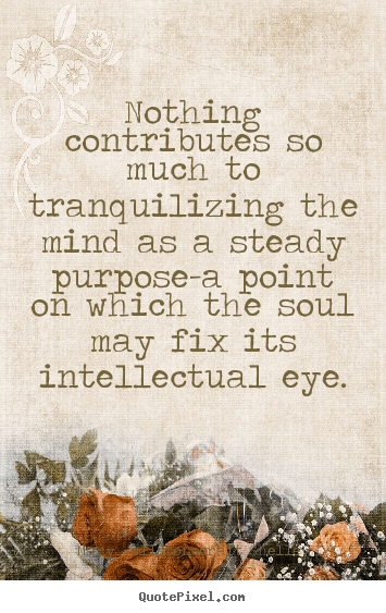 Mary Wollstonecraft Shelley poster sayings - Nothing contributes so much to tranquilizing.. - Inspirational quotes