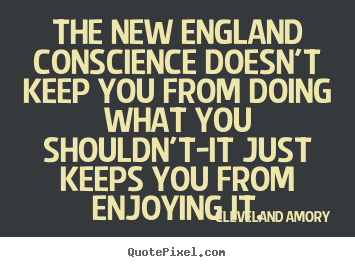 Quotes about inspirational - The new england conscience doesn't keep you..