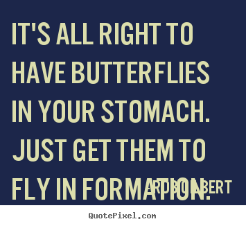 Quote about inspirational - It's all right to have butterflies in your stomach. just get..