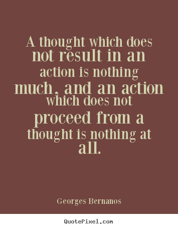 Inspirational quotes - A thought which does not result in an action is nothing..