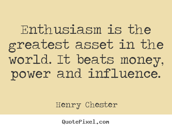 Inspirational quotes - Enthusiasm is the greatest asset in the world. it beats money, power..