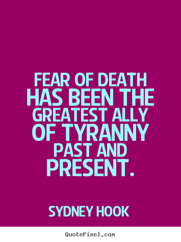 Quotes about inspirational - Fear of death has been the greatest ally of tyranny past..