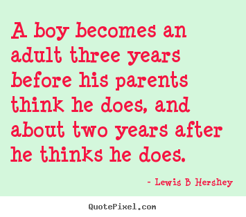 Customize picture quotes about inspirational - A boy becomes an adult three years before..