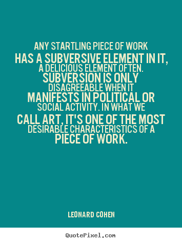 Inspirational quotes - Any startling piece of work has a subversive element..