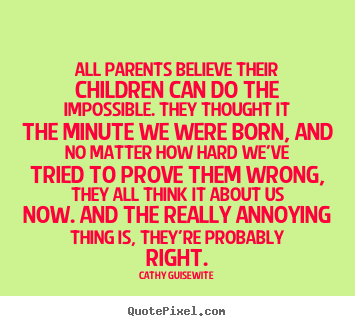 Quotes about inspirational - All parents believe their children can do the impossible...