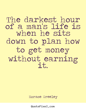 Inspirational quotes - The darkest hour of a man's life is when he..