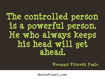 Norman Vincent Peale picture quotes - The controlled person is a powerful person. he who always.. - Inspirational quote
