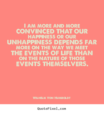 Quotes about inspirational - I am more and more convinced that our happiness or our..
