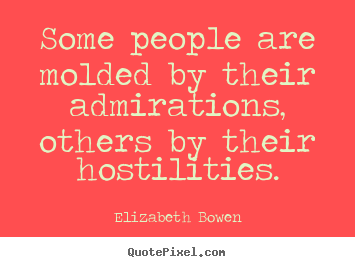 Inspirational quotes - Some people are molded by their admirations, others by their..