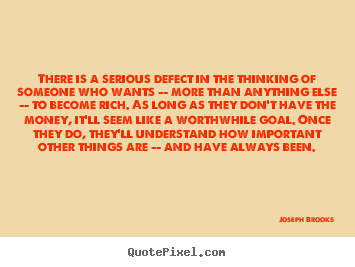 Quote about inspirational - There is a serious defect in the thinking of someone who wants --..