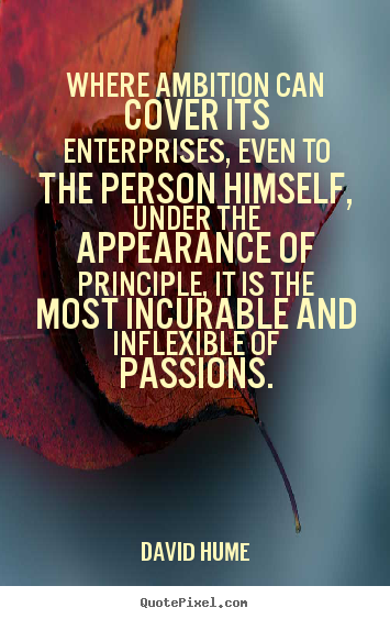 Inspirational quote - Where ambition can cover its enterprises, even to the person..