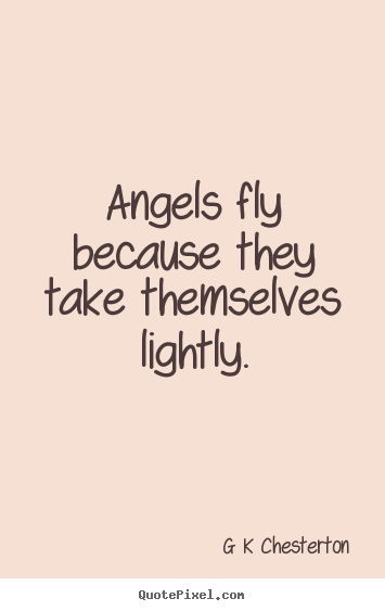How to make image quotes about inspirational - Angels fly because they take themselves lightly.