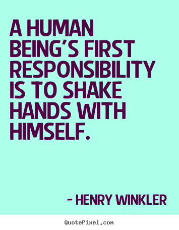 Inspirational quotes - A human being's first responsibility is to shake hands..