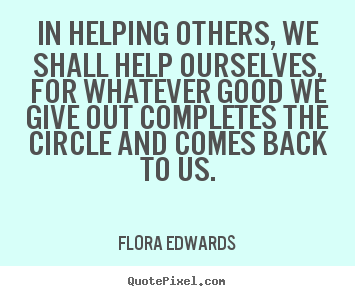 Quotes about inspirational - In helping others, we shall help ourselves,..