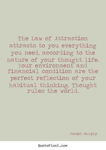 Create custom picture quotes about inspirational - The law of attraction attracts to you everything you need, according..