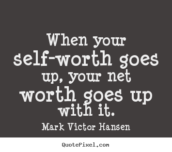Quotes about inspirational - When your self-worth goes up, your net worth..