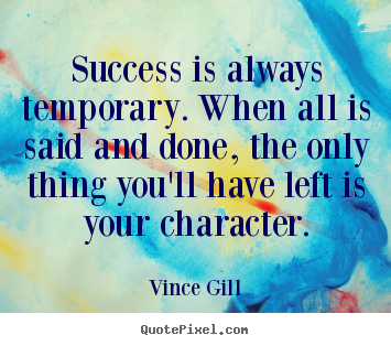 Inspirational quotes - Success is always temporary. when all is said and..