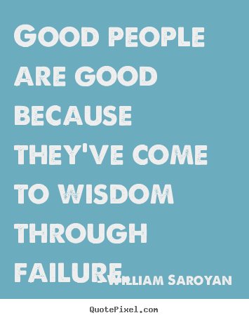 Make custom picture quotes about inspirational - Good people are good because they've come to wisdom..
