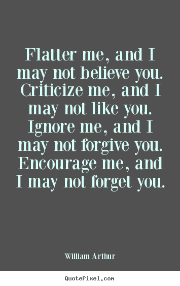Make custom image quotes about inspirational - Flatter me, and i may not believe you. criticize me, and i may not like..