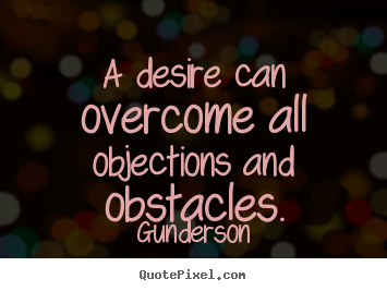 Create graphic image quote about inspirational - A desire can overcome all objections and obstacles.
