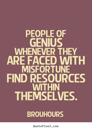 Brouhours picture quotes - People of genius whenever they are faced with misfortune.. - Inspirational sayings