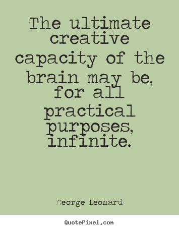 Create graphic picture quotes about inspirational - The ultimate creative capacity of the brain..