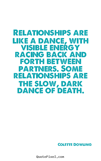 Quotes about inspirational - Relationships are like a dance, with visible energy..