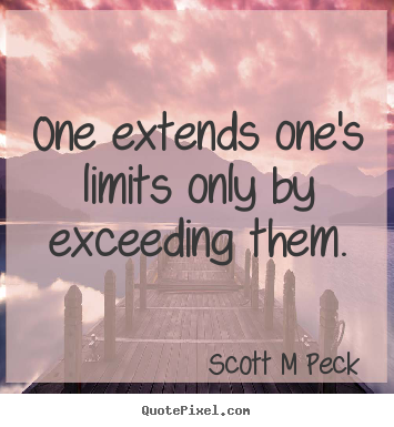Quotes about inspirational - One extends one's limits only by exceeding them.