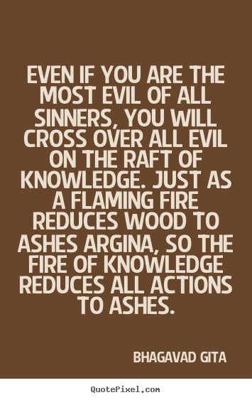 Quotes about inspirational - Even if you are the most evil of all sinners, you will cross over all..