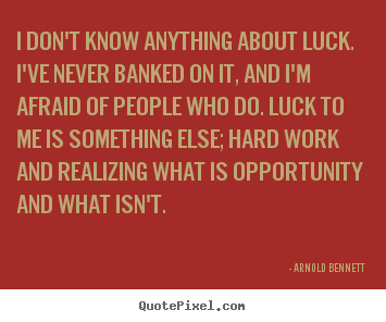 Make photo quotes about inspirational - I don't know anything about luck. i've never..
