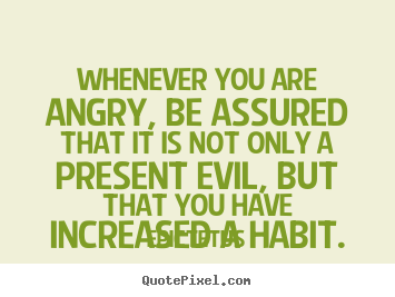 Inspirational quotes - Whenever you are angry, be assured that it is..