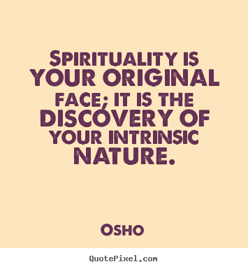 Osho picture quotes - Spirituality is your original face; it is the discovery of your.. - Inspirational quotes