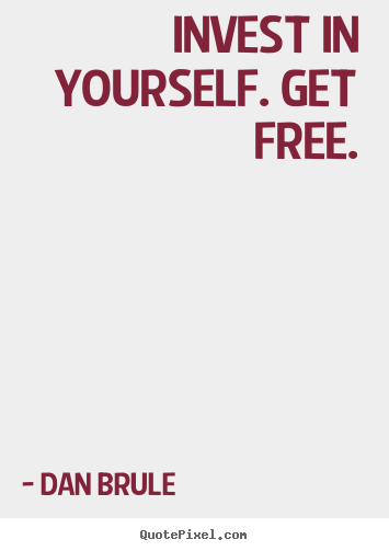 Make personalized poster sayings about inspirational - Invest in yourself. get free.