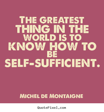 Michel De Montaigne picture quote - The greatest thing in the world is to know.. - Inspirational quotes