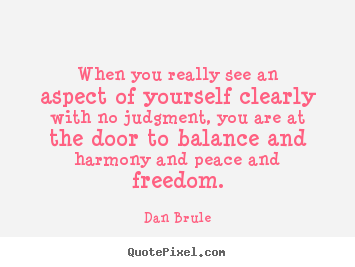 Dan Brule picture quotes - When you really see an aspect of yourself clearly with no judgment,.. - Inspirational quotes