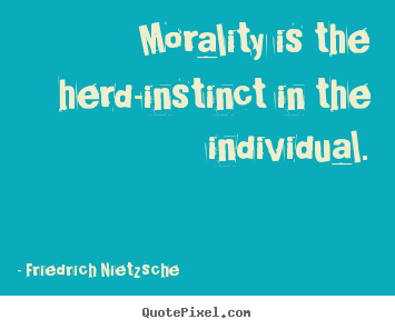 Quotes about inspirational - Morality is the herd-instinct in the individual.