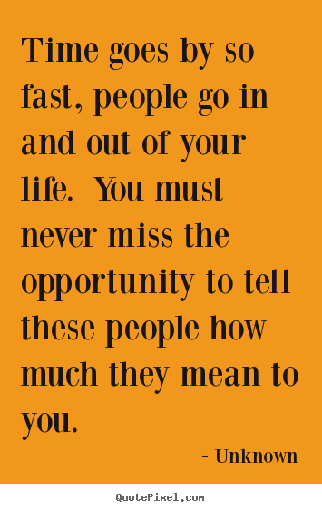 Inspirational quotes - Time goes by so fast, people go in and out of your life. you..