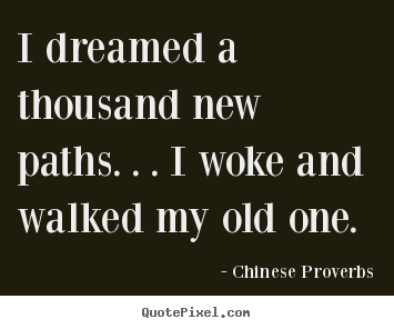 Quotes about inspirational - I dreamed a thousand new paths. . . i woke..
