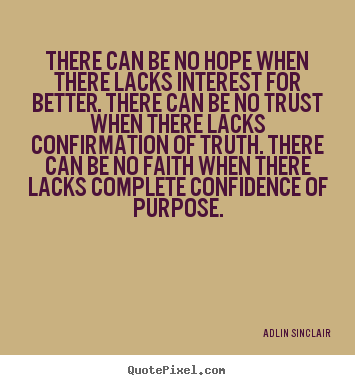Quotes about inspirational - There can be no hope when there lacks interest for better...