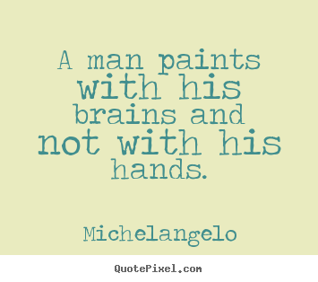 Quotes about inspirational - A man paints with his brains and not with his hands.