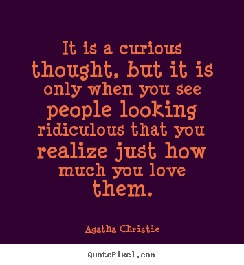 Quotes about inspirational - It is a curious thought, but it is only when you see people looking..