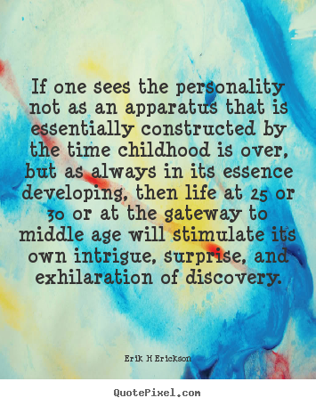 Erik H Erickson poster quotes - If one sees the personality not as an apparatus that is essentially.. - Inspirational quotes